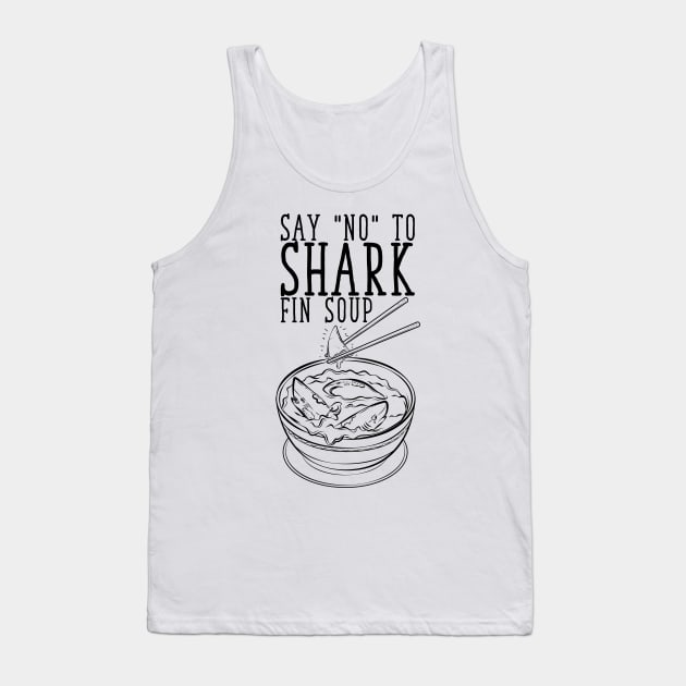 Say No To Shark Fin Soup Tank Top by avshirtnation